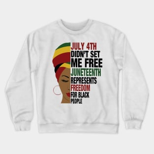 July 4th Didn't Set Me Free Juneteeth Represents Freedom For Black Crewneck Sweatshirt